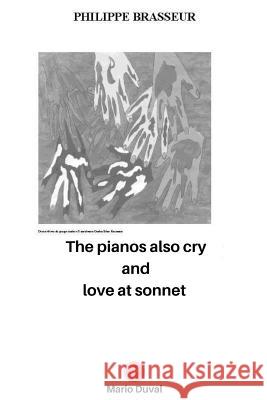The pianos also cry and Love at sonnet Philippe Brasseur 9781080990085 Independently Published