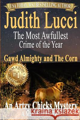 The Most Awfullest Crime of the Year: Gawd Almighty and the Corn: A Massanutten Tale Margaret Daly Judith Lucci 9781080992041