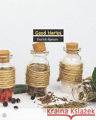 Good Herbs Darick Spears 9781080993109 Independently Published