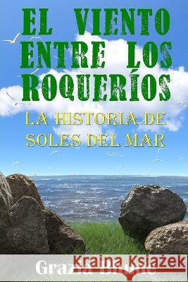 El Viento Entre Los Roquerios: La Historia De Soles Del Mar Grazia Blume   9781081001452