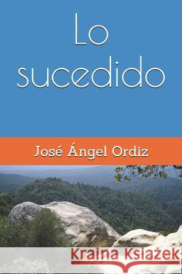 Lo sucedido Jose Angel Ordiz 9781081002169 Independently Published