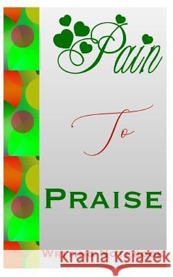 Pain To Praise Writing Notebook Ahavaha 9781081003128 Independently Published