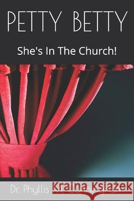 Petty Betty: She's In The Church! Phyllis M. Cunningham 9781081008451 Independently Published