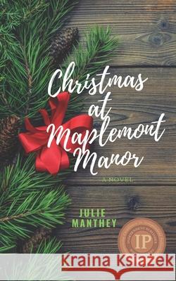 Christmas at Maplemont Manor Julie Manthey 9781081012670 Independently Published