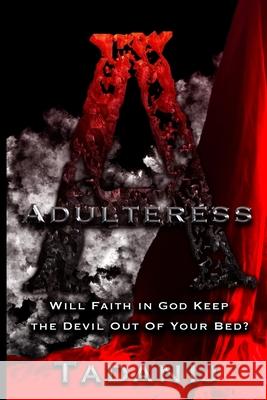 Adulteress: Will Faith in God Keep the Devil Out Your Bed? Tadanij 9781081013448 Independently Published