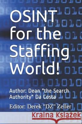 OSINT for the Staffing World! Derek Dz Zeller Dean the Search Authority D 9781081013806