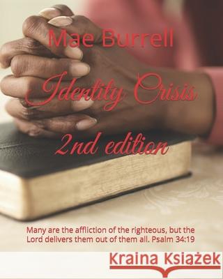 Identity Crisis: Many are the affliction of the righteous, but the Lord delivers them out of them all. Psalm 34:19 Mae Burrell 9781081016722