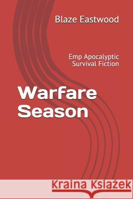 Warfare Season: Emp Apocalyptic Survival Fiction Blaze Eastwood 9781081025137 Independently Published