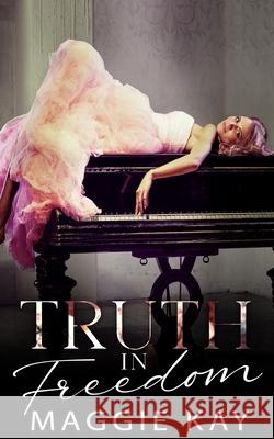 Truth in Freedom: Book 2 in the Truth & Lies Duet Maggie Kay 9781081025175 Independently Published