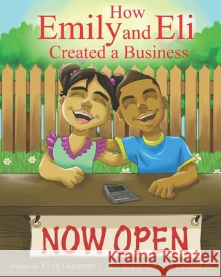 How Emily and Eli Created a Business Jerome Vernell Elsie Guerrero 9781081028824 Independently Published
