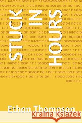 Stuck in Hours E. F. H. Thompson Ethan F. H. Thompson 9781081034566 Independently Published