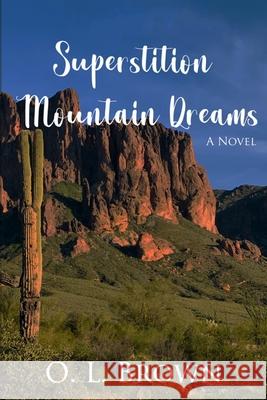 Superstition Mountain Dreams O. L. Brown 9781081042424 Independently Published