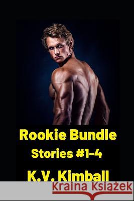 Rookie Bundle: A collection of 4 erotic shorts about the captain and star rookie on a professional hockey team K. V. Kimball 9781081048662 Independently Published