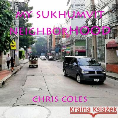 My Sukhumvit Neighborhood Chris Coles 9781081079376 Independently Published