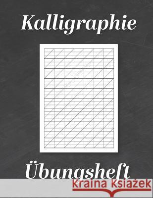 Kalligraphie ?bungsheft: ?bungsbuch mit Kalligrafie Papier 120 Seiten zum ?ben des Sch?nschreibens ca. A4 Sch?ner Schreibe 9781081103194 Independently Published
