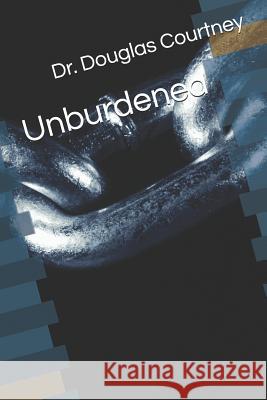 Unburdened Douglas Courtney 9781081135522