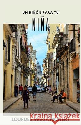 Un riñón para tu niña Monert, Lourdes María 9781081137250 Independently Published