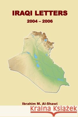 Iraqi Letters: 2004-2006 Ibrahim Al-Shawi 9781081146757 Independently Published