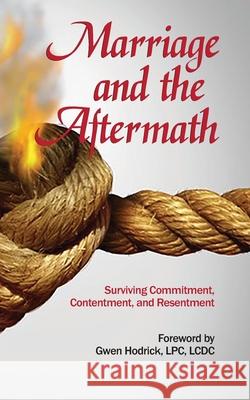 Marriage and the Aftermath: Surviving Commitment, Contentment, and Resentment Eydie Robinson Tara Miller Jennifer Jackson 9781081159955 Independently Published
