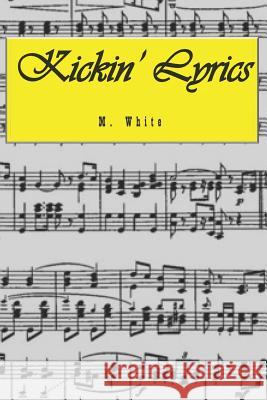 Kickin' Lyrics: the poems M. White Diane Rose 9781081170370 Independently Published