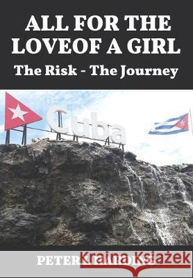 All For The Love Of A Girl: The Risk - The Journey Peter L. Harding 9781081175665 Independently Published