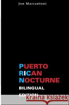 Puerto Rican Nocturne: Bilingual Edition Jonathan Marcantoni 9781081188399 Independently Published
