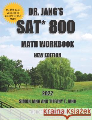 Dr. Jang's SAT* 800 Math Workbook New Edition Tiffany T. Jang Simon Jang 9781081191467 Independently Published
