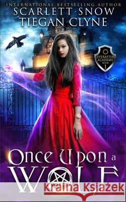 Once Upon A Wolf: A Dark Academy Reverse Harem Romance Tiegan Clyne Scarlett Snow 9781081196271