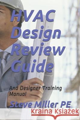 HVAC Design Review Guide: And Designer Training Manual Steve Mille 9781081197032 Independently Published