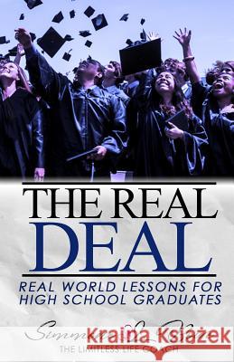 The Real Deal: Real World Lessons for High School Graduates Simmone L. Bowe 9781081198602