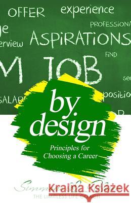 By Design: Principles for Choosing a Career Simmone L. Bowe 9781081199883