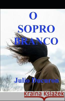 O Sopro Branco Julio Ducuron   9781081202125 Independently Published