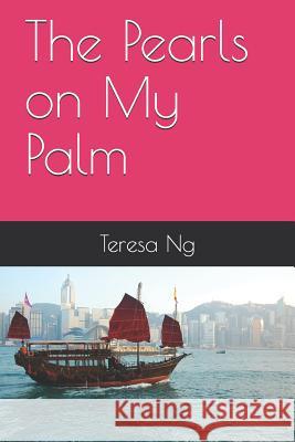 The Pearls on My Palm Teresa Ng 9781081202972 Independently Published