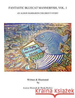 Fantastic Bluecat Mannerfish, Vol. 1: An Alison Barbaron Children's Story Barb Bailey Aaron Horrell 9781081207403