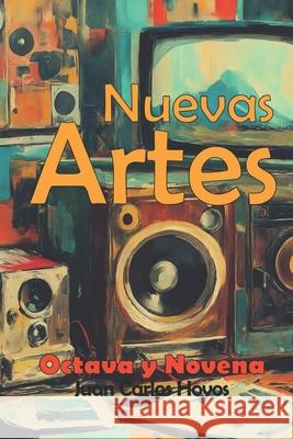 La Octava y la Novena: Las Nuevas Artes Juan Carlos Hoyo 9781081210304 Independently Published