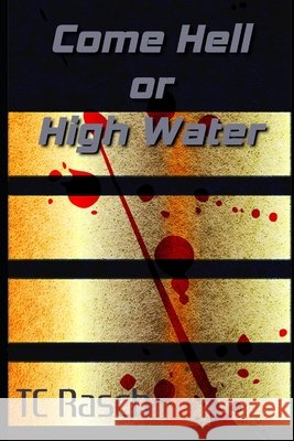 Come Hell Or High Water T. C. Rasch 9781081227760