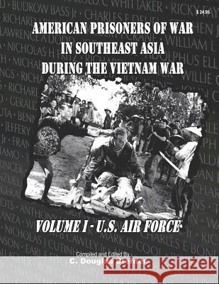 American Prisoners of War in Southeast Asia During the Vietnam War: Air Force Prisoners of War C. Douglas Sterner 9781081245368