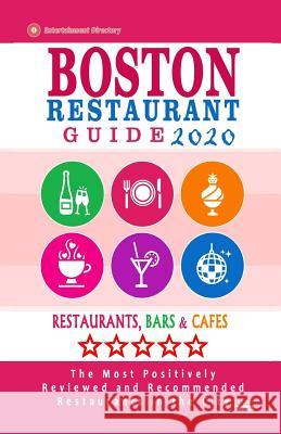 Boston Restaurant Guide 2020: Best Rated Restaurants in Boston - Top Restaurants, Special Places to Drink and Eat Good Food Around (Restaurant Guide Rose F. Jones 9781081249618 Independently Published
