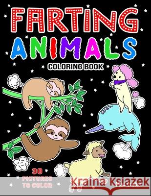 Farting Animals Coloring Book: Silly Fun For Fart Lovers of All Ages Maz Scales 9781081272685 Independently Published