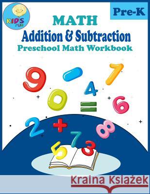 Math Addition & Subtraction: Preschool, Kindergarten Math addition and subtraction workbook with animals coloring. Kidsfun 9781081280727 Independently Published