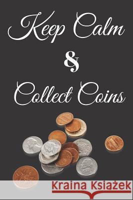 Keep Calm and Collect Coins Nyma Nyma 9781081287504 Independently Published