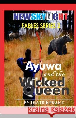 Ayuwa and the Wicked Queen David Kprake 9781081303778 Independently Published