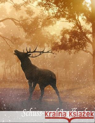 Schuss- und Jagdbuch: Schuss- und Jagdtagebuch (Vol. 4) Jagdtagebuch Fu 9781081304249 Independently Published