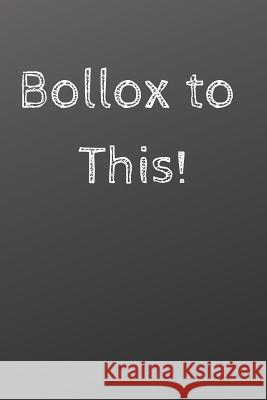 Bollox to This Funky Notebooks 9781081309367 Independently Published