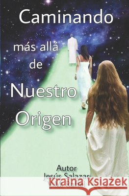 Caminando Más Allá de Nuestro Origen Salazar, Jesus 9781081309541