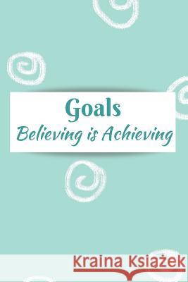 Goals: Believing Is Achieving Hidden Valley Press 9781081338671