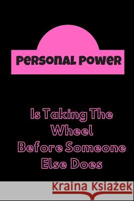 Personal Power: Is Taking the Wheel Before Someone Else Does Hidden Valley Press 9781081338787