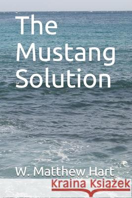 The Mustang Solution W. Matthew Hart 9781081344955