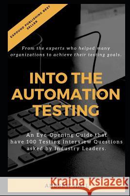 Into The Automation Testing: An Eye-Opening Guide that have 100 Interview Questions asked by Industry Leaders. Andrew Hall 9781081347987