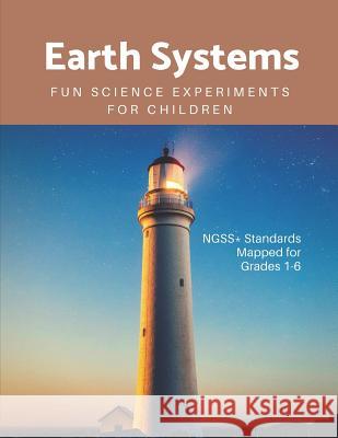 Earth Systems: Fun Science Experiments for Children Science Connected 9781081350420 Independently Published